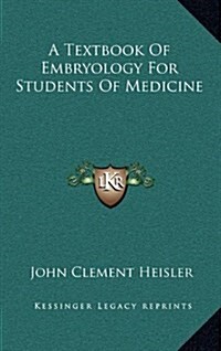 A Textbook of Embryology for Students of Medicine (Hardcover)