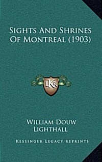 Sights and Shrines of Montreal (1903) (Hardcover)