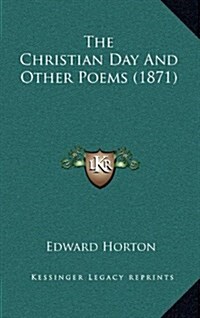 The Christian Day and Other Poems (1871) (Hardcover)