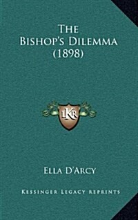 The Bishops Dilemma (1898) (Hardcover)
