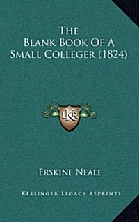 The Blank Book of a Small Colleger (1824) (Hardcover)