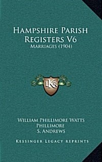 Hampshire Parish Registers V6: Marriages (1904) (Hardcover)