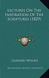 Lectures on the Inspiration of the Scriptures (1829) (Hardcover)