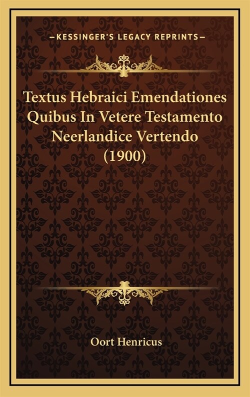 Textus Hebraici Emendationes Quibus in Vetere Testamento Neerlandice Vertendo (1900) (Hardcover)