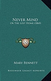 Never Mind: Or the Lost Home (1860) (Hardcover)