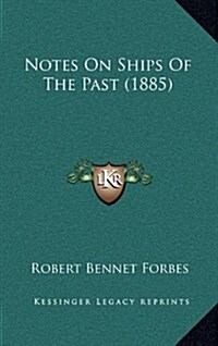 Notes on Ships of the Past (1885) (Hardcover)