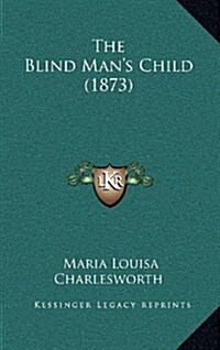 The Blind Mans Child (1873) (Hardcover)