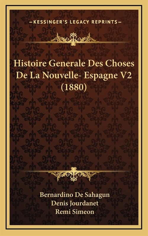 Histoire Generale Des Choses de La Nouvelle- Espagne V2 (1880) (Hardcover)