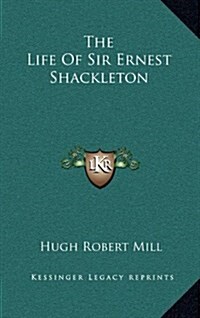 The Life of Sir Ernest Shackleton (Hardcover)