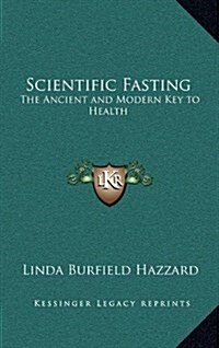 Scientific Fasting: The Ancient and Modern Key to Health (Hardcover)