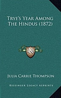 Tryes Year Among the Hindus (1872) (Hardcover)