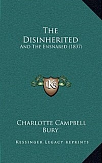 The Disinherited: And the Ensnared (1837) (Hardcover)