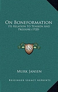 On Boneformation: Its Relation to Tension and Pressure (1920) (Hardcover)