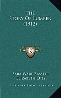 The Story of Lumber (1912) (Hardcover)