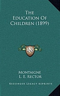 The Education of Children (1899) (Hardcover)