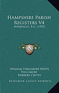 Hampshire Parish Registers V4: Marriages, Etc. (1902) (Hardcover)