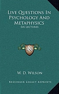 Live Questions in Psychology and Metaphysics: Six Lectures (Hardcover)