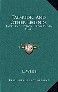 Talmudic and Other Legends: Facts and Fictions from Olden Times (Hardcover)