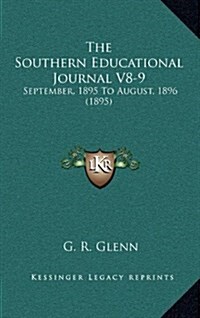 The Southern Educational Journal V8-9: September, 1895 to August, 1896 (1895) (Hardcover)