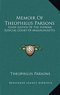 Memoir of Theophilus Parsons: Chief Justice of the Supreme Judicial Court of Massachusetts (Hardcover)