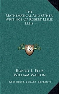 The Mathematical and Other Writings of Robert Leslie Ellis (Hardcover)