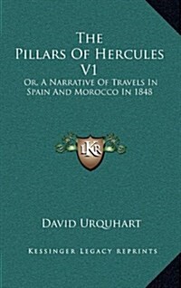 The Pillars of Hercules V1: Or, a Narrative of Travels in Spain and Morocco in 1848 (Hardcover)