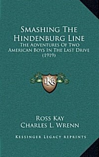 Smashing the Hindenburg Line: The Adventures of Two American Boys in the Last Drive (1919) (Hardcover)