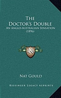 The Doctors Double: An Anglo-Australian Sensation (1896) (Hardcover)