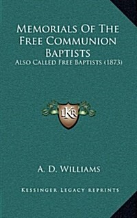 Memorials of the Free Communion Baptists: Also Called Free Baptists (1873) (Hardcover)