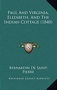 Paul and Virginia, Elizabeth, and the Indian Cottage (1840) (Hardcover)