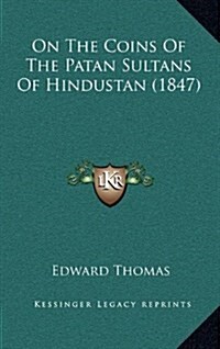 On the Coins of the Patan Sultans of Hindustan (1847) (Hardcover)