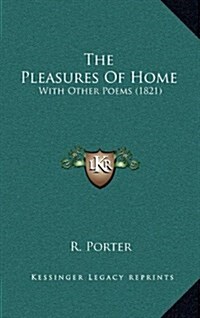 The Pleasures of Home: With Other Poems (1821) (Hardcover)