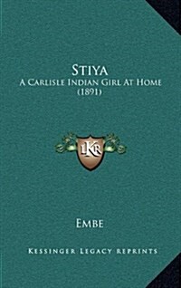 Stiya: A Carlisle Indian Girl at Home (1891) (Hardcover)