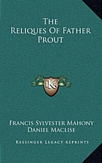 The Reliques of Father Prout (Hardcover)