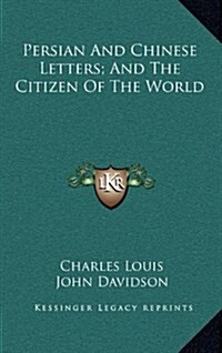 Persian and Chinese Letters; And the Citizen of the World (Hardcover)
