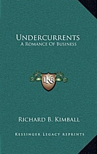 Undercurrents: A Romance of Business (Hardcover)