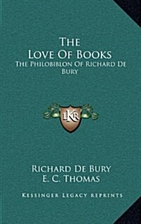 The Love of Books: The Philobiblon of Richard de Bury (Hardcover)