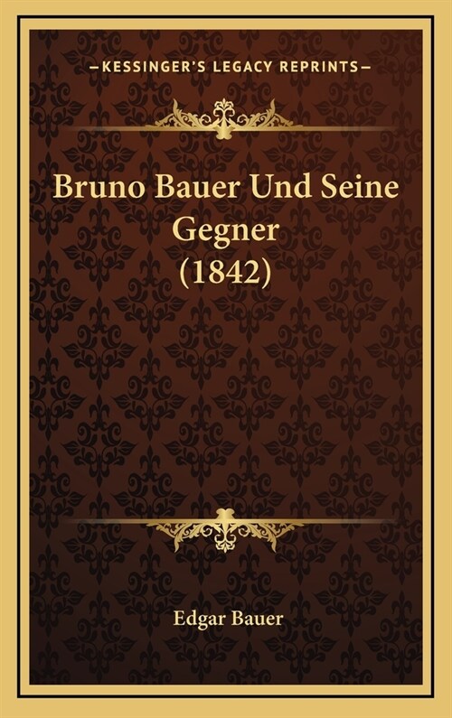 Bruno Bauer Und Seine Gegner (1842) (Hardcover)