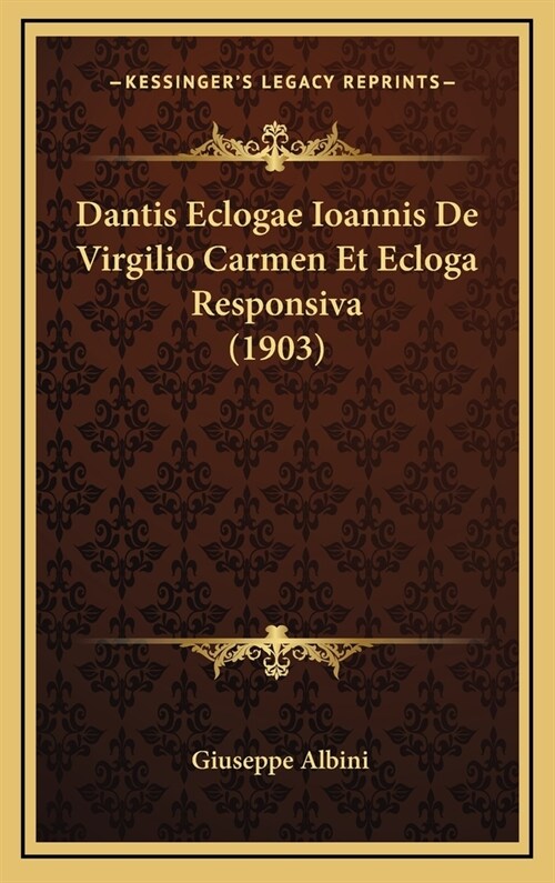 Dantis Eclogae Ioannis de Virgilio Carmen Et Ecloga Responsiva (1903) (Hardcover)