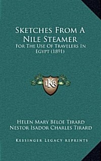 Sketches from a Nile Steamer: For the Use of Travelers in Egypt (1891) (Hardcover)