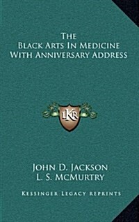 The Black Arts in Medicine with Anniversary Address (Hardcover)