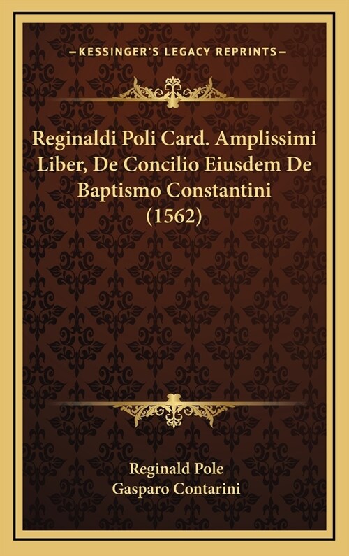 Reginaldi Poli Card. Amplissimi Liber, de Concilio Eiusdem de Baptismo Constantini (1562) (Hardcover)