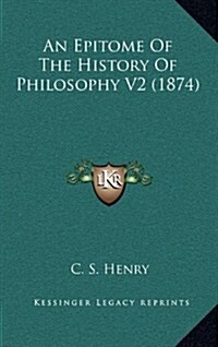 An Epitome of the History of Philosophy V2 (1874) (Hardcover)