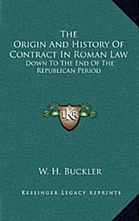 The Origin and History of Contract in Roman Law: Down to the End of the Republican Period (Hardcover)