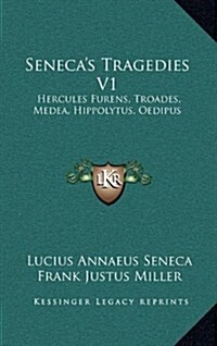 Senecas Tragedies V1: Hercules Furens, Troades, Medea, Hippolytus, Oedipus (Hardcover)