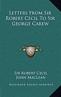 Letters from Sir Robert Cecil to Sir George Carew (Hardcover)