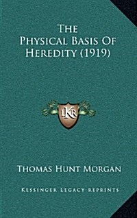 The Physical Basis of Heredity (1919) (Hardcover)