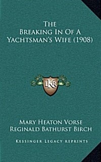 The Breaking in of a Yachtsmans Wife (1908) (Hardcover)