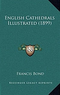 English Cathedrals Illustrated (1899) (Hardcover)