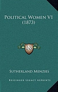 Political Women V1 (1873) (Hardcover)